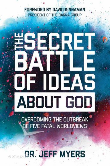 The Secret Battle of Ideas About God - overcoming the outbreak of five fatal worldviews