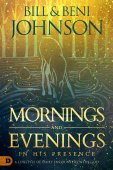 Mornings and evenings in His presence - a lifestyle of daily encounters with God