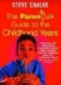 The Parenttalk Guide to the Childhood Years