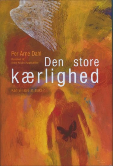 Den store kærlighed - kan vi lære at elske? • NEDSAT - FØR 198,- •