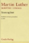 Skrifter i udvalg - Troen og livet - prædikener, sermoner og teserækker af Luther