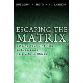 Escaping the Matrix - setting your mind free to experience real life in Christ