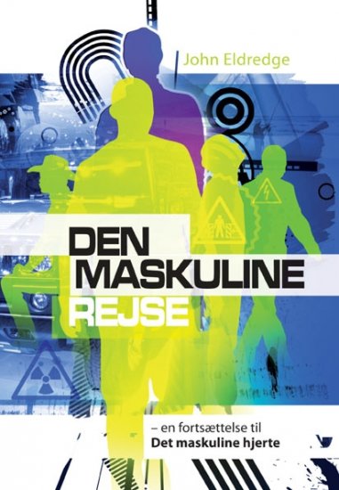 Den maskuline rejse - en fortsættelse til \"Det maskuline hjerte\"