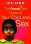 The Parenttalk Guide to Your Child and Sex