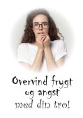 Overvind frygt og angst med din tro