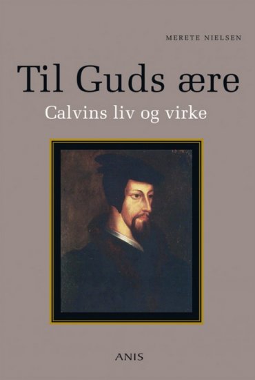 Til Guds ære - Calvins liv og virke