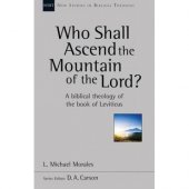 Who Shall Ascend The Mountain Of The Lord? - a biblical theoiogy of the book of Leviticus