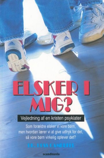 Elsker I Mig? - Vejledning af en kristen psykiater. Som forældre elsker vi vore børn, men hvordan lærer vi at give udtryk for de