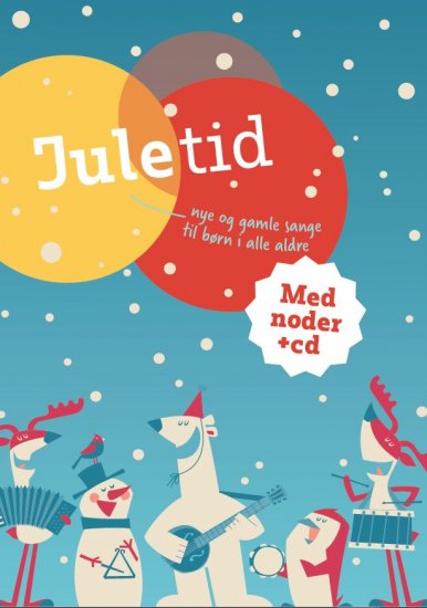 Juletid - nye og gamle sange til børn i alle aldre - med noder og CD