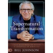 Supernatural Transformation - 3 key resources to access a lifestyle of miracles (3 books in 1)