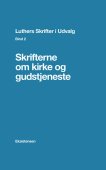 Skrifterne om kirke og gudstjeneste (Luthers Skrifter i Udvalg - Bind 2)