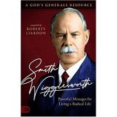 Smith Wigglesworth - powerful messages for living a radical life