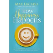 How happiness happens - finding lasting joy in a world of comparison, disappointment and unmet expectations