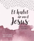 Et halvt år med Jesus - en bibeldagbog til Lukasevangeliet