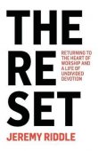 The reset - returning to the heart of worship and a life of undivided devotion