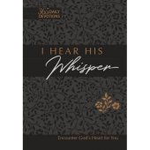 I hear His whisper - encounter God's heart for you