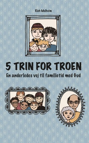 5 trin for troen - en anderledes vej til familietid med Gud