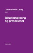 Bibelfortolkning og prædikener (Luthers Skrifter i Udvalg - Bind 3)