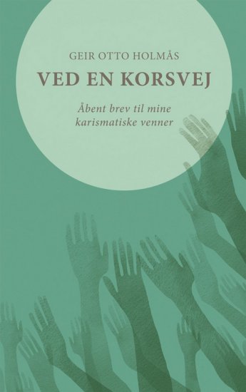 Ved en korsvej - åbent brev til mine karismatiske venner