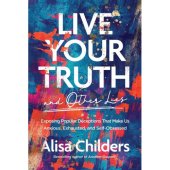 Live your truth - and other lies