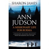 Ann Judson: A Missionary Life For Burma