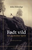 Født vild - det maskuline hjerte (revideret og udvidet udgave)