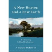 A New Heaven And A New Earth - reclaiming biblical eschatology