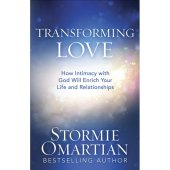 Transforming Love - how intimacy with God will enrich your life and relationships