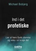 Ind i det profetiske - lær at høre Guds stemme og voks i at bruge det