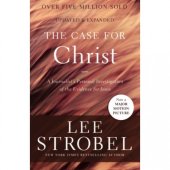 The Case For Christ - a journalist's personal investigation of the evidence for Jesus