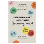 Extraordinary hospitality (for ordinary people) - seven ways to welcome like Jesus