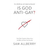 Is God Anti-Gay? - and other questions about Jesus, the bible, and same-sex sexuality