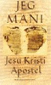 Jeg, Mani - Jesu Kristi apostel - religionsstifteren Mani´s selvbiografi