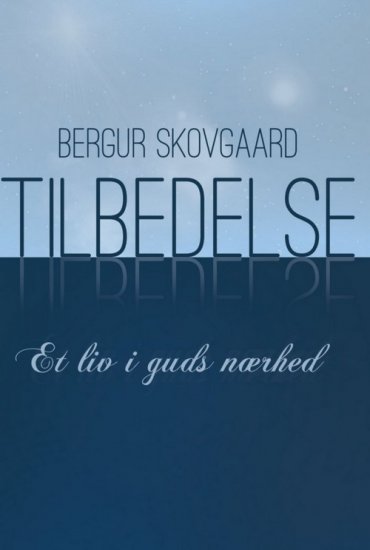 Tilbedelse - et liv i Guds nærhed