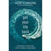 Get your life back - everyday practices for a world gone mad