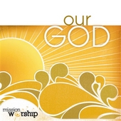 Mission Worship - Our God