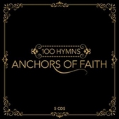 100 Hymns - Anchors of Faith