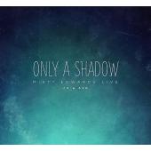 Only A Shadow - Live