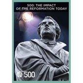 500: The Impact Of The Reformation Today