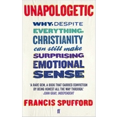 Unapologetic - why, despite everything, christianity can still make surprising emotional sense