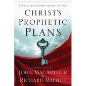 Christ's prophetic plans - a futuristic premillenial primer