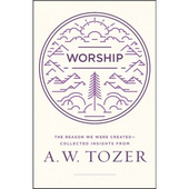 Worship - the reason we were created, collected insights from A. W. Tozer