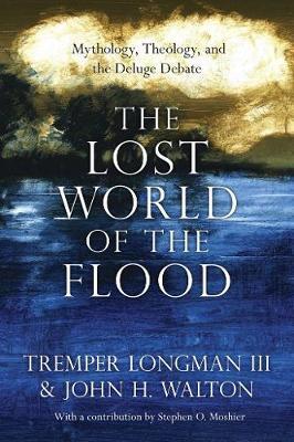 The Lost World of the Flood - mythology, theology and the deluge debate