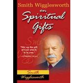 Smith Wigglesworth On Spiritual Gifts