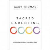 Sacred parenting - how raising children shapes our souls