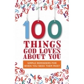 100 Things God Loves About You - simple reminders for when you need them most