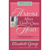 A Mom After God's Own Heart Growth And Study Guide