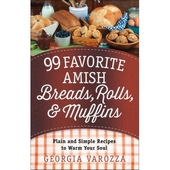 99 Favorite Amish Breads, Rolls, And Muffins