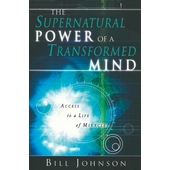 The supernatural power of a transformed mind - access to a life of miracles