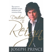 Destined to Reign - the secret to effortless success, wholeness and victorious living